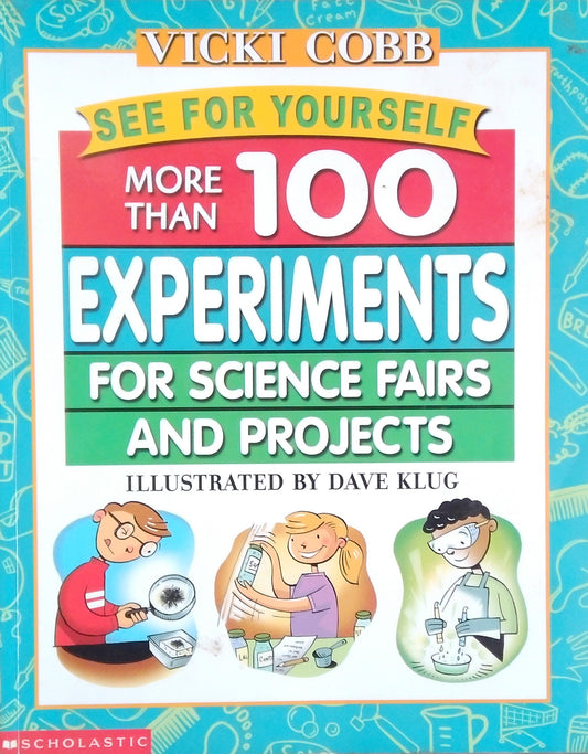 More Than 100 Science Experiments For Science Fairs And Projects