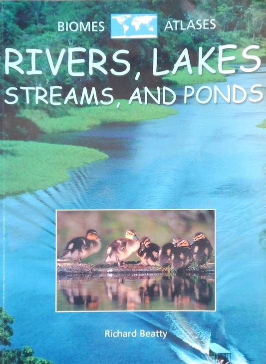 Biomes Atlases: Rivers, Lakes, Streams, And Ponds