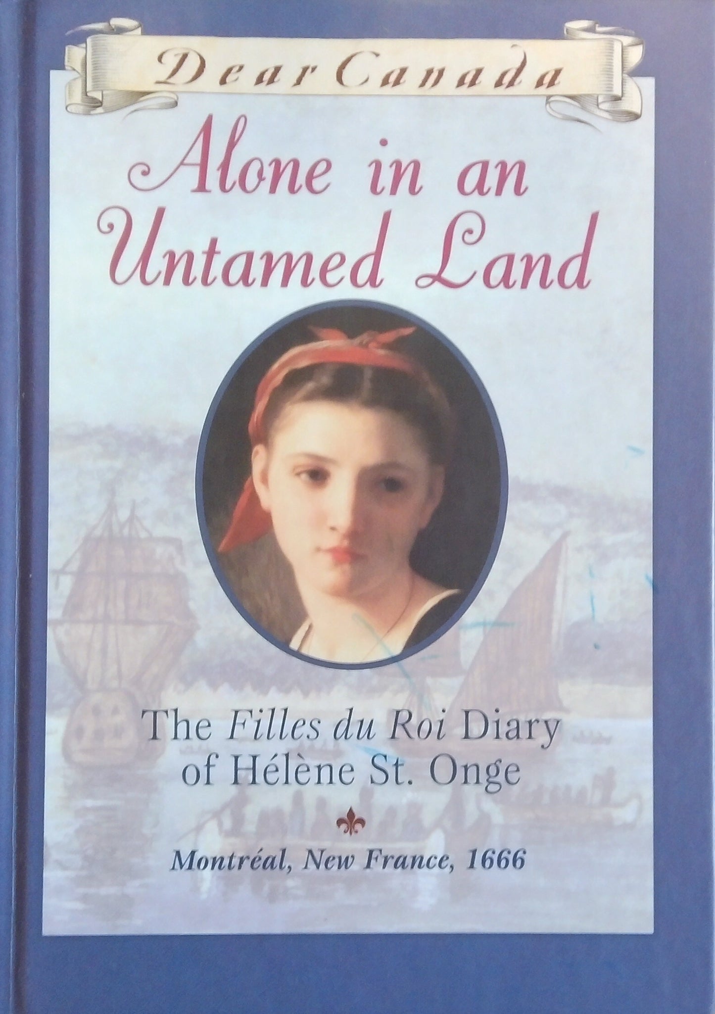 Dear Canada: Alone In An Untamed Land