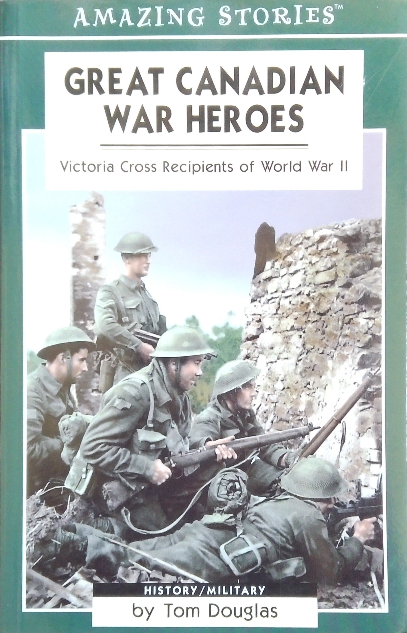 Amazing Stories: Great Canadian War Heroes