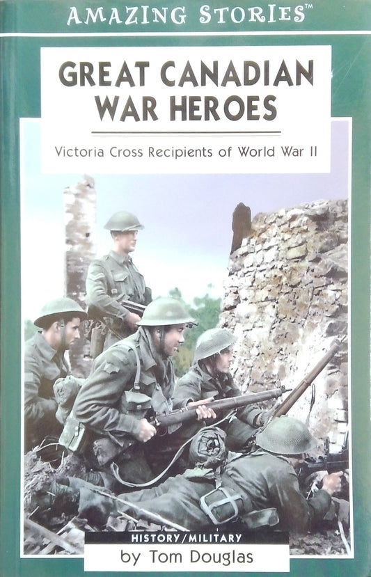 Amazing Stories: Great Canadian War Heroes