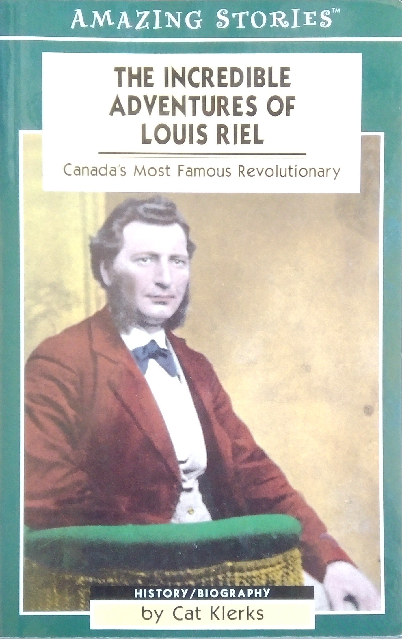 Amazing Stories: The Incredible Adventures Of Louis Riel