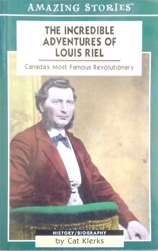 Amazing Stories: The Incredible Adventures Of Louis Riel