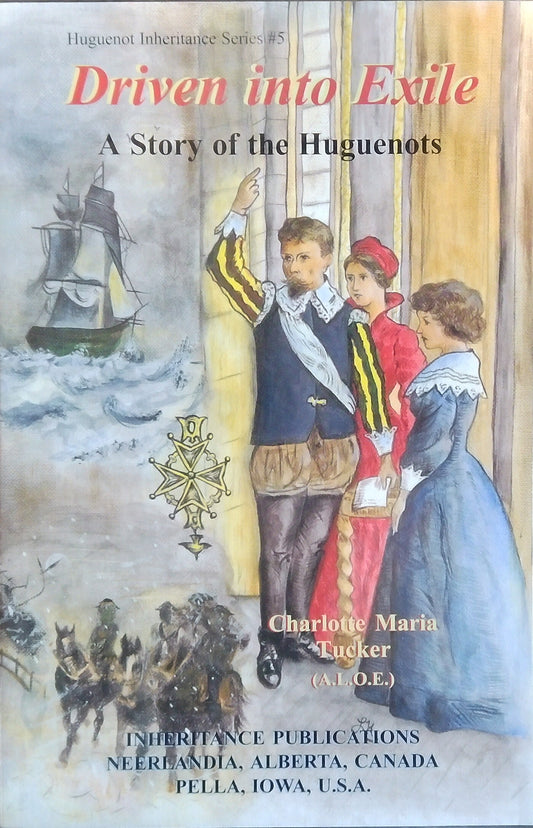 Driven Into Exile: A Story Of The Huguenots